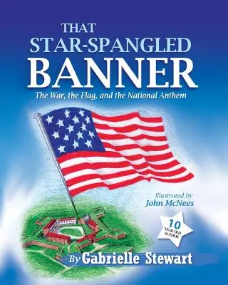That Star-Spangled Banner: Războiul, steagul și imnul național: The War, the Flag and the National Anthem - That Star-Spangled Banner: The War, the Flag and the National Anthem