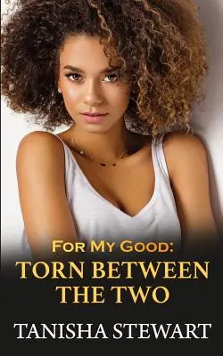 Pentru binele meu: Torn Between The Two - For My Good: Torn Between The Two