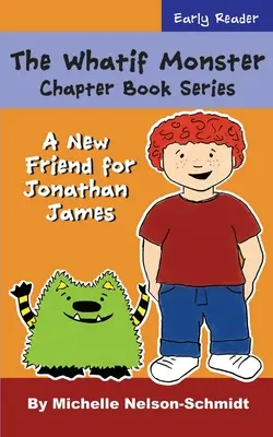 The Whatif Monster Chapter Book Series: Un nou prieten pentru Jonathan James - The Whatif Monster Chapter Book Series: A New Friend for Jonathan James