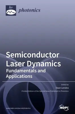 Dinamica laserului semiconductor: Fundamente și aplicații - Semiconductor Laser Dynamics: Fundamentals and Applications
