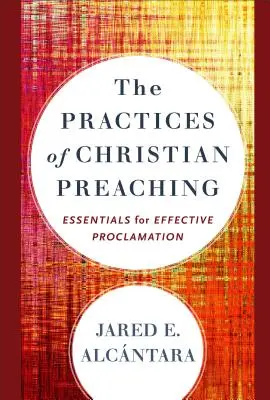 Practicile predicării creștine: Elemente de bază pentru o proclamație eficientă - The Practices of Christian Preaching: Essentials for Effective Proclamation