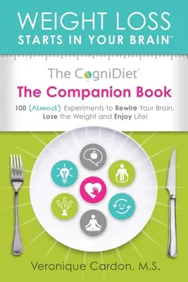 The CogniDiet Companion Book: 100 de experimente (aproape) pentru a-ți recabla creierul, a pierde din greutate și a te bucura de viață - The CogniDiet Companion Book: 100 (Almost) Experiments to Rewire Your Brain, Lose the Weight and Enjoy Life