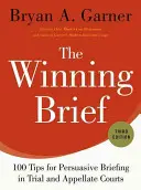 The Winning Brief: 100 de sfaturi pentru o expunere convingătoare în instanțele de judecată și de apel - The Winning Brief: 100 Tips for Persuasive Briefing in Trial and Appellate Courts