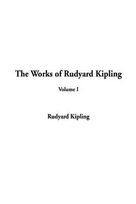Operele lui Rudyard Kipling: Volumul I - The Works of Rudyard Kipling: Volume I