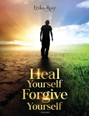 Heal Yourself Forgive Yourself pentru bărbați - Heal Yourself Forgive Yourself for Men