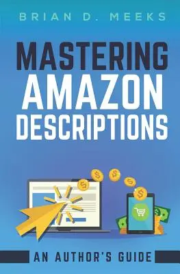Mastering Amazon Descriptions: Ghidul unui autor: Copywriting pentru autori - Mastering Amazon Descriptions: An Author's Guide: Copywriting for Authors