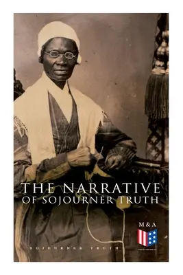 The Narrative of Sojourner Truth: Inclusiv discursul ei Ain't I a Woman? - The Narrative of Sojourner Truth: Including Her Speech Ain't I a Woman?