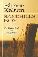 Sandhills Boy: Drumul sinuos al unui scriitor texan - Sandhills Boy: The Winding Trail of a Texas Writer