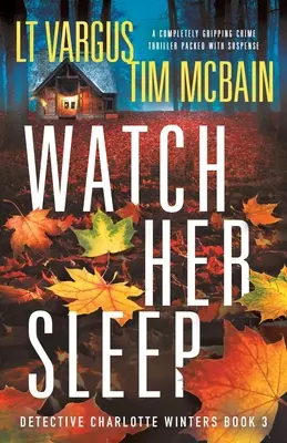 Watch Her Sleep: Un thriller polițist complet captivant și plin de suspans - Watch Her Sleep: A completely gripping crime thriller packed with suspense