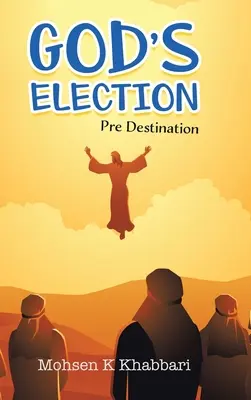 Alegerea lui Dumnezeu: Înainte de destinație - God's Election: Pre Destination