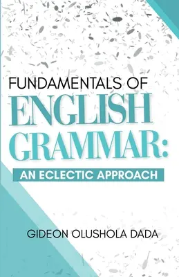 Fundamentele gramaticii engleze: O abordare eclectică (Fundamentals of English Grammar: An Eclectic Approach) - Fundamentals of English Grammar: An Eclectic Approach