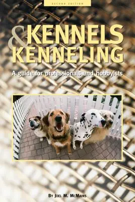 Canele și canisele: Ghid pentru amatori și profesioniști: A Guide for Hobbyists and Professionals - Kennels and Kenneling: A Guide for Hobbyists and Professionals