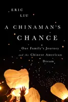 A Chinaman's Chance: Călătoria unei familii și visul american al chinezilor - A Chinaman's Chance: One Family's Journey and the Chinese American Dream