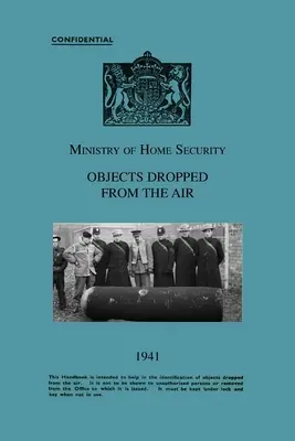 Ministerul Securității Interne OBIECTE ARUNCATE DIN AER 1941 - Ministry Of Home Security OBJECTS DROPPED FROM THE AIR 1941