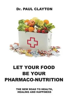 Lasă-ți mâncarea să-ți fie farmaco-nutriția: The New Road to Health, Healing and Happiness. - Let Your Food Be Your Pharmaco-Nutrition: The New Road to Health, Healing and Happiness.