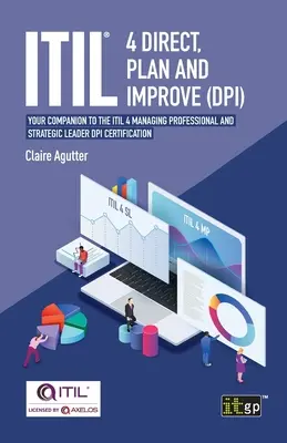 ITIL(R) 4 Direct Plan and Improve (DPI): Însoțitorul dumneavoastră pentru certificarea ITIL 4 Managing Professional și Strategic Leader DPI - ITIL(R) 4 Direct Plan and Improve (DPI): Your companion to the ITIL 4 Managing Professional and Strategic Leader DPI certification