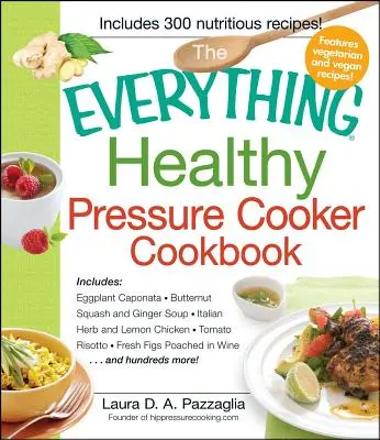 The Everything Healthy Pressure Cooker Cookbook (Cartea de gătit la mașină de gătit sub presiune, totul sănătos) - The Everything Healthy Pressure Cooker Cookbook