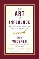The Art of Influence (Arta influenței): Persuadarea celorlalți începe cu tine - The Art of Influence: Persuading Others Begins with You