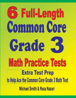 6 teste practice complete de matematică Common Core Grade 3: Pregătire suplimentară pentru teste pentru a vă ajuta să treceți testul Common Core Grade 3 Math - 6 Full-Length Common Core Grade 3 Math Practice Tests: Extra Test Prep to Help Ace the Common Core Grade 3 Math Test