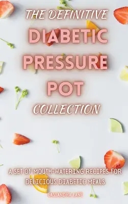 Colecția definitivă Diabetic Pressure Pot: Un set de rețete apetisante pentru mese diabetice delicioase - The Definitive Diabetic Pressure Pot Collection: A Set of Mouth-Watering Recipes for Delicious Diabetic Meals