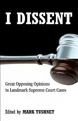 I Dissent: Mari opinii contrare în cazuri de referință ale Curții Supreme - I Dissent: Great Opposing Opinions in Landmark Supreme Court Cases