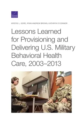 Lecții învățate pentru aprovizionarea și furnizarea asistenței medicale comportamentale militare americane, 2003-2013 - Lessons Learned for Provisioning and Delivering U.S. Military Behavioral Health Care, 2003-2013