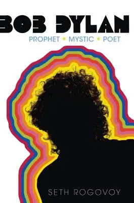 Bob Dylan: Profet, mistic, poet - Bob Dylan: Prophet, Mystic, Poet