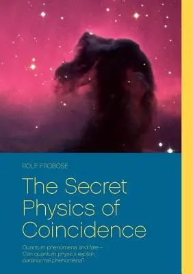 Fizica secretă a coincidențelor: Fenomenele cuantice și destinul - Poate explica fizica cuantică fenomenele paranormale? - The Secret Physics of Coincidence: Quantum phenomena and fate - Can quantum physics explain paranormal phenomena?