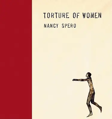 Nancy Spero: Torturarea femeilor - Nancy Spero: Torture of Women