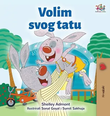 Îl iubesc pe tata (carte croată pentru copii) - I Love My Dad (Croatian Children's Book)