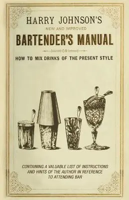 New and Improved Bartender's Manual: Sau cum să amesteci băuturile în stilul actual - New and Improved Bartender's Manual: Or How to Mix Drinks of the Present Style