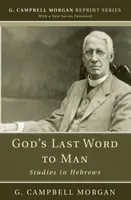 Ultimul cuvânt al lui Dumnezeu către om: Studii în Evrei - God's Last Word to Man: Studies in Hebrews