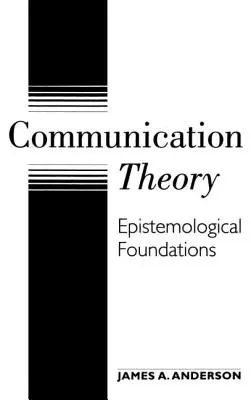 Teoria comunicării: Fundamente epistemologice - Communication Theory: Epistemological Foundations