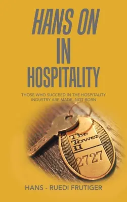 Hans on în industria ospitalității: Cei care reușesc în industria ospitalității sunt făcuți, nu născuți - Hans on in Hospitality: Those Who Succeed in the Hospitality Industry Are Made, Not Born