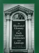 Un glosar ilustrat al arhitecturii și peisajului din sudul timpuriu - An Illustrated Glossary of Early Southern Architecture and Landscape