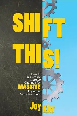 Schimbă asta! Cum să implementați schimbări graduale pentru un impact MASIV în clasa dumneavoastră - Shift This!: How to Implement Gradual Changes for MASSIVE Impact in Your Classroom