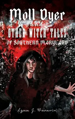 Moll Dyer și alte povești cu vrăjitoare din sudul statului Maryland - Moll Dyer and Other Witch Tales of Southern Maryland