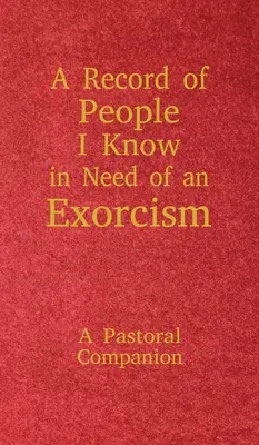 O evidență a persoanelor pe care le cunosc care au nevoie de o exorcizare: A Pastoral Companion - A Record of People I Know in Need of an Exorcism: A Pastoral Companion
