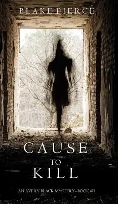 Cause to Kill (Un mister Avery Black - Cartea 1) - Cause to Kill (An Avery Black Mystery-Book 1)