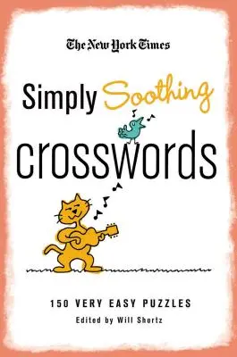 The New York Times Simply Soothing Crosswords: 150 de puzzle-uri foarte ușoare - The New York Times Simply Soothing Crosswords: 150 Very Easy Puzzles