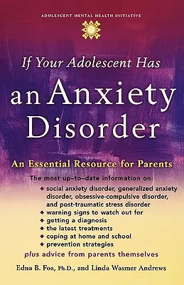 Dacă adolescentul dumneavoastră are o tulburare de anxietate: O resursă esențială pentru părinți - If Your Adolescent Has an Anxiety Disorder: An Essential Resource for Parents