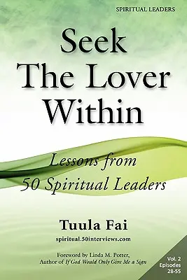 Căutați iubitul din interior: Lecții de la 50 de lideri spirituali (Volumul 2) - Seek The Lover Within: Lessons from 50 Spiritual Leaders (Volume 2)