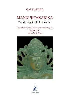 Mandukyakarika: Calea metafizică a Vedanta - Mandukyakarika: The Metaphysical Path of Vedanta