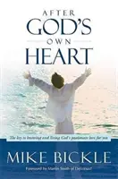 După inima lui Dumnezeu: Cheia pentru a cunoaște și a trăi dragostea pasională a lui Dumnezeu pentru tine - After God's Own Heart: The Key to Knowing and Living God's Passionate Love for You