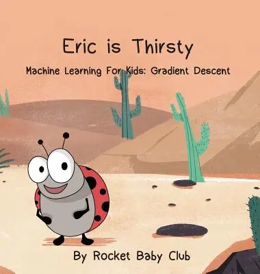 Eric este însetat: Învățarea mecanică pentru copii: Gradient Descent - Eric Is Thirsty: Machine Learning For Kids: Gradient Descent