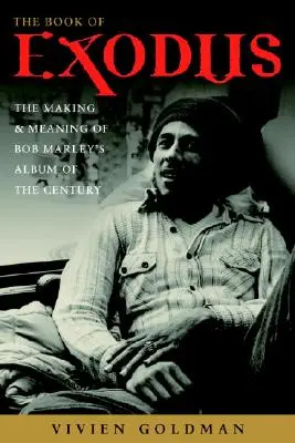 Cartea Exodului: Realizarea și semnificația albumului secolului al lui Bob Marley and the Wailers - The Book of Exodus: The Making and Meaning of Bob Marley and the Wailers' Album of the Century