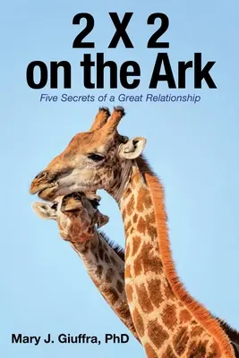 2 X 2 pe Arcă: Cinci secrete ale unei relații excelente - 2 X 2 on the Ark: Five Secrets of a Great Relationship