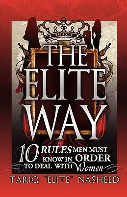 The Elite Way: 10 reguli pe care bărbații trebuie să le știe pentru a se descurca cu femeile - The Elite Way: 10 Rules Men Must Know in Order to Deal with Women