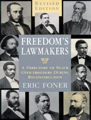 Freedom's Lawmakers: Un repertoriu al deținătorilor de funcții de culoare în timpul reconstrucției (revizuit) - Freedom's Lawmakers: A Directory of Black Officeholders During Reconstruction (Revised)