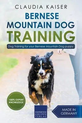 Dresajul câinelui de munte Bernese: Dresaj canin pentru cățelul tău Bernese Mountain - Bernese Mountain Dog Training: Dog Training for Your Bernese Mountain Puppy